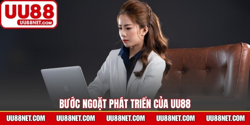 Bước ngoặt phát triển của UU88