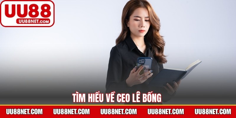 Tìm hiểu về CEO Lê Bống 