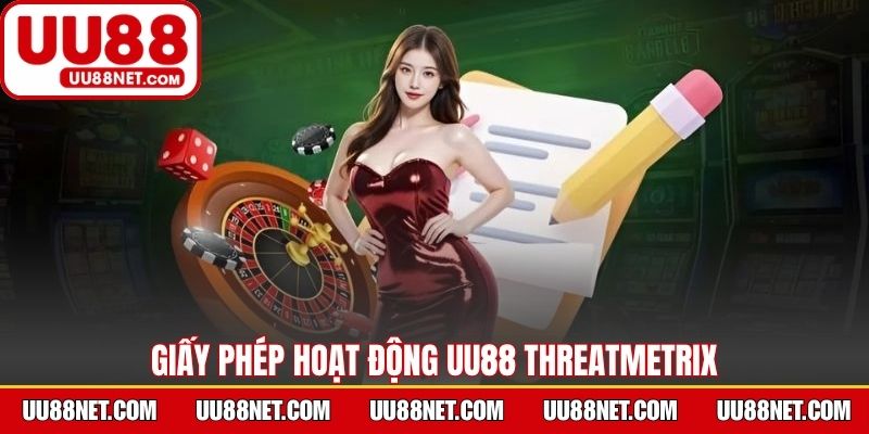 Giấy phép hoạt động UU88 ThreatMetrix