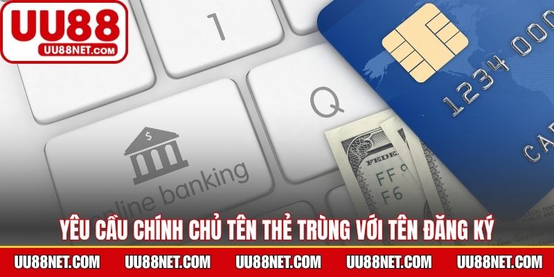Yêu cầu chính chủ tên thẻ trùng với tên đăng ký