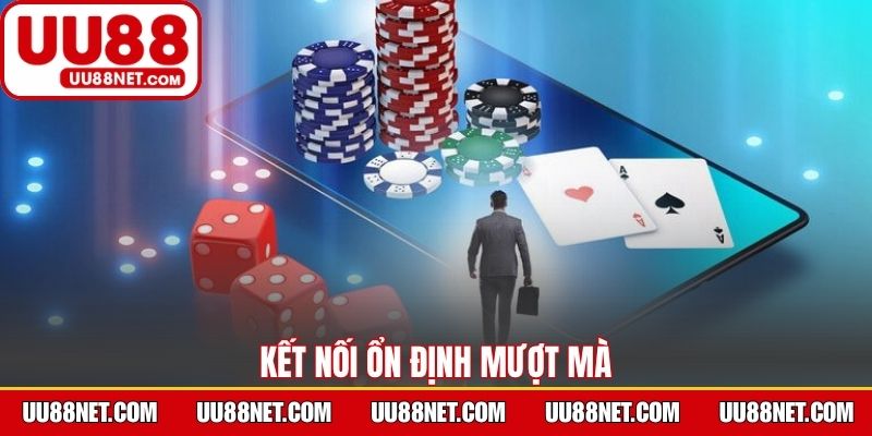 Kết nối ổn định mượt mà