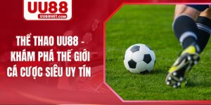 Thể Thao UU88 - Khám Phá Thế Giới Cá Cược Siêu Uy Tín